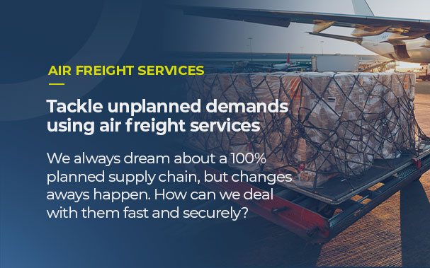 Over the picture of a big pallet being loaded to an airplane, it is written: AIR FREIGHT SERVICES. Tackle changes in demand using air services. We always dream about a 100% planned supply chain, but changes aways happen. How can we deal with them fast and securely?